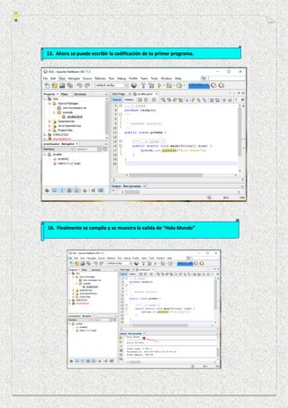 15. Ahora se puede escribir la codificación de tu primer programa.
16. Finalmente se compila y se muestra la salida de “Hola Mundo”
 
