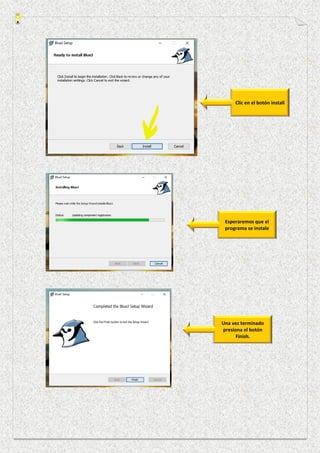 Clic en el botón install
Esperaremos que el
programa se instale
Una vez terminado
presiona el botón
Finish.
 