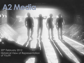 A2 Media




20th February 2012
Historical View of Representation
of Youth
 