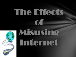 The Effects of Misusing Internet