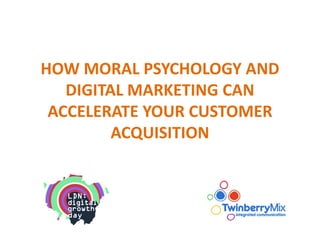 HOW MORAL PSYCHOLOGY AND DIGITAL MARKETING CAN ACCELERATE YOUR CUSTOMER ACQUISITION  