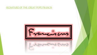 SIGNATURE OF THE GREAT POPE FRANCIS
 