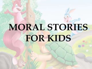 MORAL STORIES
FOR KIDS
 