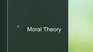 z
Moral Theory
 