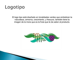 El logo tipo está diseñado en tonalidades rojas que simbolizan el
poder, la vitalidad y optimismo. También posee los detalles verdes
que simbolizan frescura y bienestar , colores característicos de la
mora, la cual es la fruta que le da sabor al producto.
