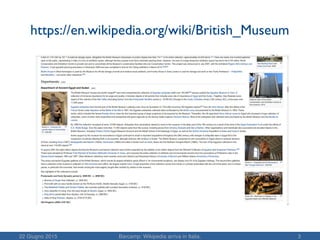 22 Giugno 2015 Barcamp: Wikipedia arriva in Italia. 3
https://en.wikipedia.org/wiki/British_Museum
 