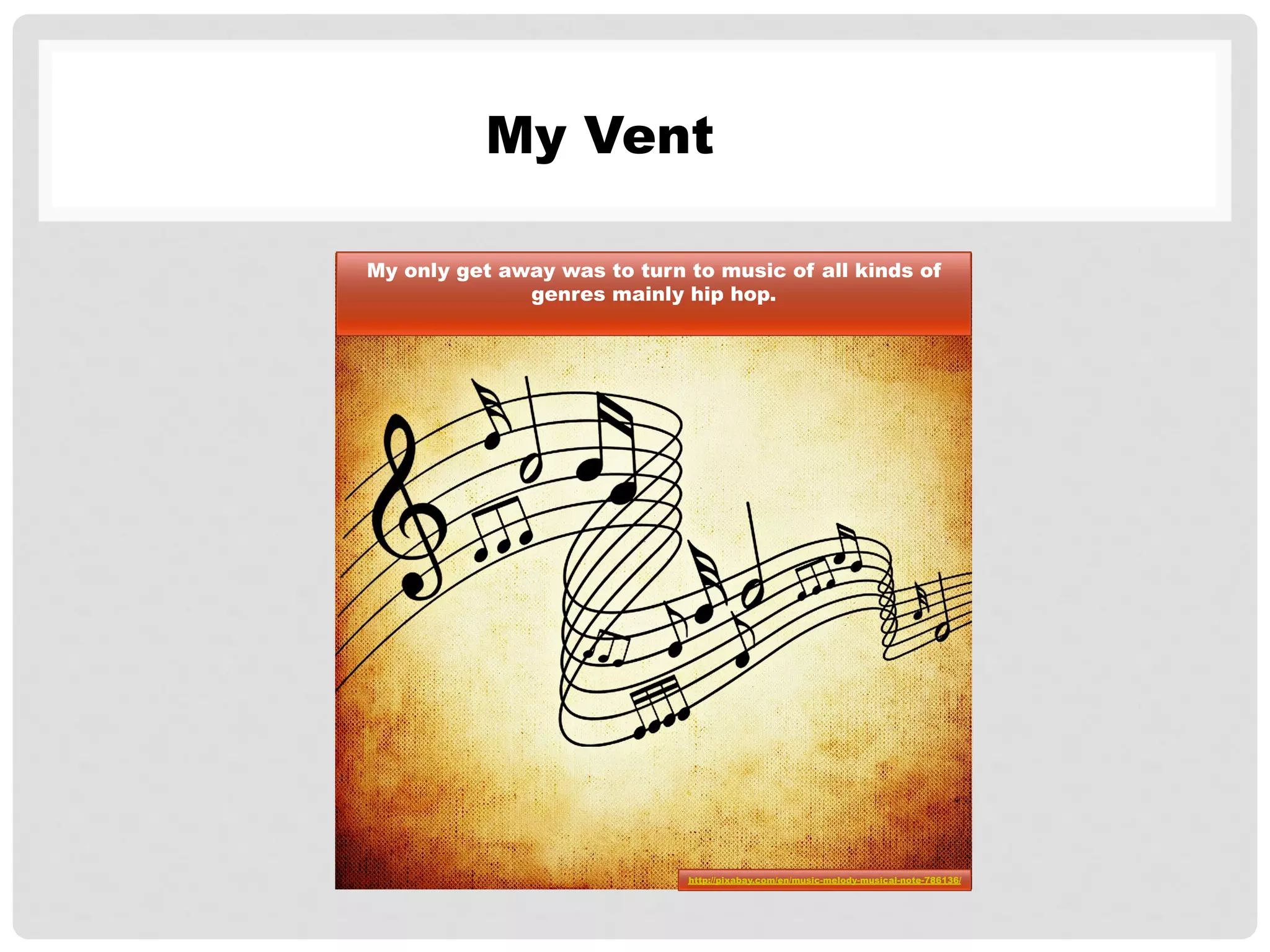 My Vent
My only get away was to turn to music of all kinds of
genres mainly hip hop.
http://pixabay.com/en/music-melody-musical-note-786136/
 