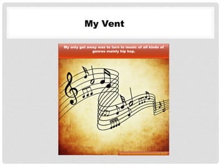 My Vent
My only get away was to turn to music of all kinds of
genres mainly hip hop.
http://pixabay.com/en/music-melody-musical-note-786136/
 