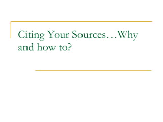 Citing Your Sources…Why and how to? 