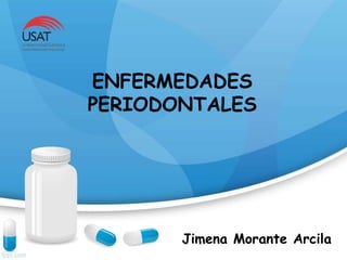 ENFERMEDADES
PERIODONTALES
Jimena Morante Arcila
 