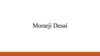 Morarji Desai 
 