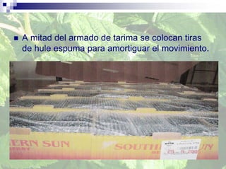 A mitad del armado de tarima se colocan tiras
de hule espuma para amortiguar el movimiento.
 