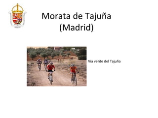 Morata de Tajuña
   (Madrid)


          Vía verde del Tajuña
 