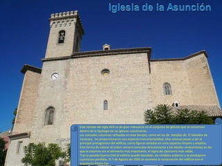 Este templo del siglo XVII es de gran relevancia en el conjunto de iglesias que se conservan
dentro de la tipología de las iglesias columnarias.
Las colosales columnas utilizadas en este templo, como en los de templos de El Salvador de
Caravaca, les proporcionaron una especial monumentalidad, ellas mismas pasan a ser el
principal protagonista del edificio, como figuras aisladas en unos espacios limpios y amplios.
Esta forma de valorar el orden romano invocaba directamente a los ideales renacentistas en los
que la columna era el elemento más importante, el signo de clasicismo más noble.
Tras la pasada Guerra Civil el edificio quedó desolado, los retablos ardieron y se produjeron
cuantiosas pérdidas. El 7 de Agosto de 1950 se acomete la restauración del edificio con el
arquitecto Pedro Cer.
 