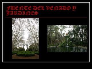 FUENTE DEL VENADO Y
JARDINES
 