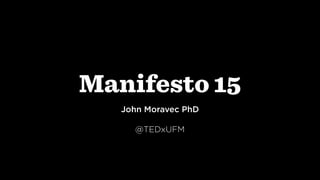 John Moravec PhD
@TEDxUFM
 