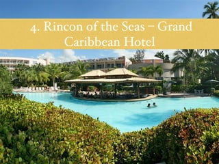 4. Rincon of the Seas – Grand 
Caribbean Hotel 
 