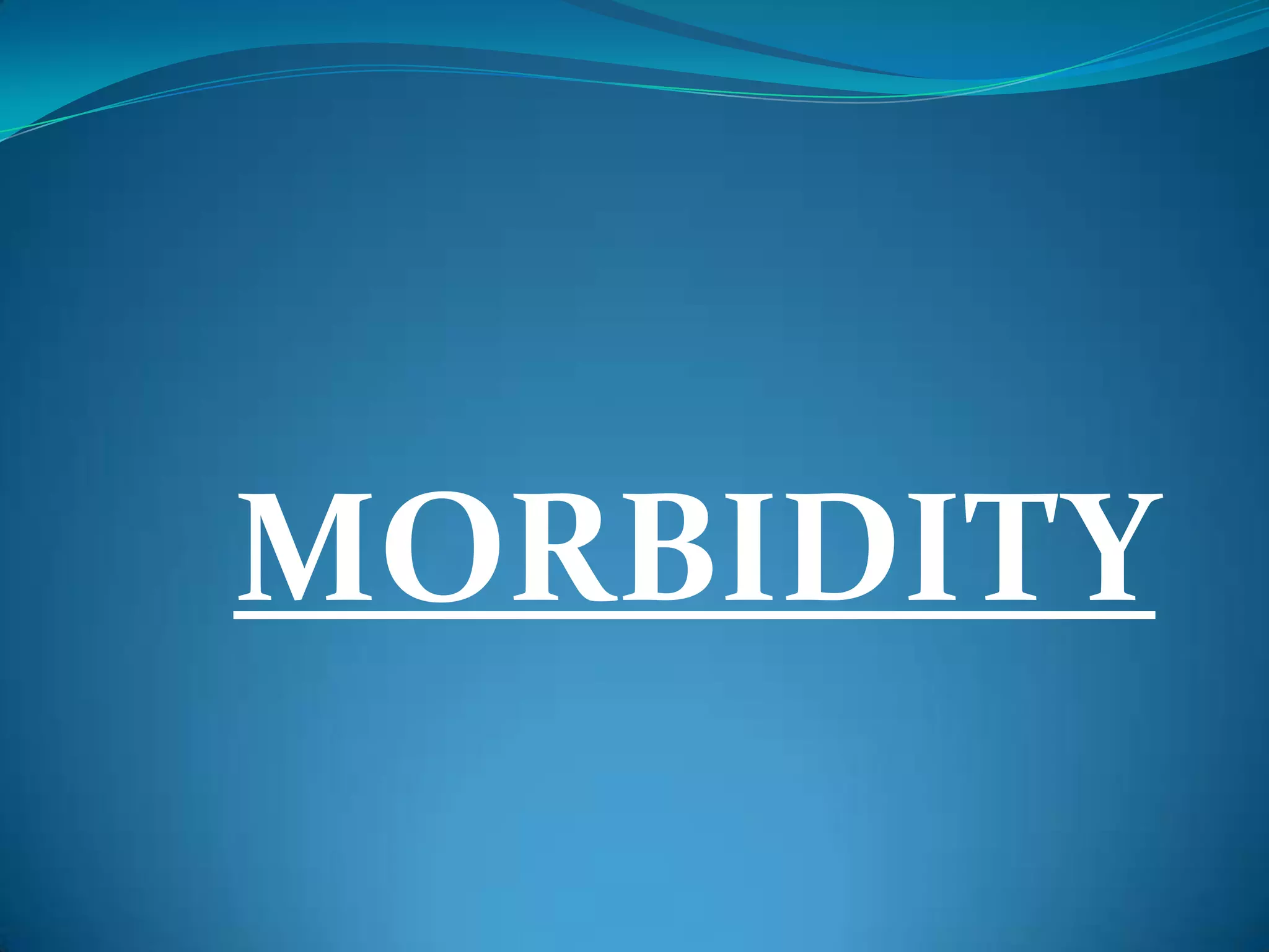 MORBIDITY
 