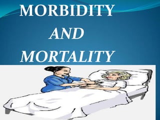 MORBIDITY
  AND
MORTALITY
 