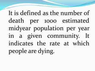 Crude Death rate =

no: of death occurred in an year х 1000
 Estimated mid - year population
 