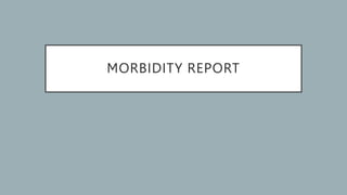 MORBIDITY REPORT
 