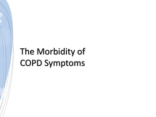The Morbidity of
COPD Symptoms

 