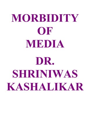 MORBIDITY
   OF
 MEDIA
    DR.
 SHRINIWAS
KASHALIKAR
 