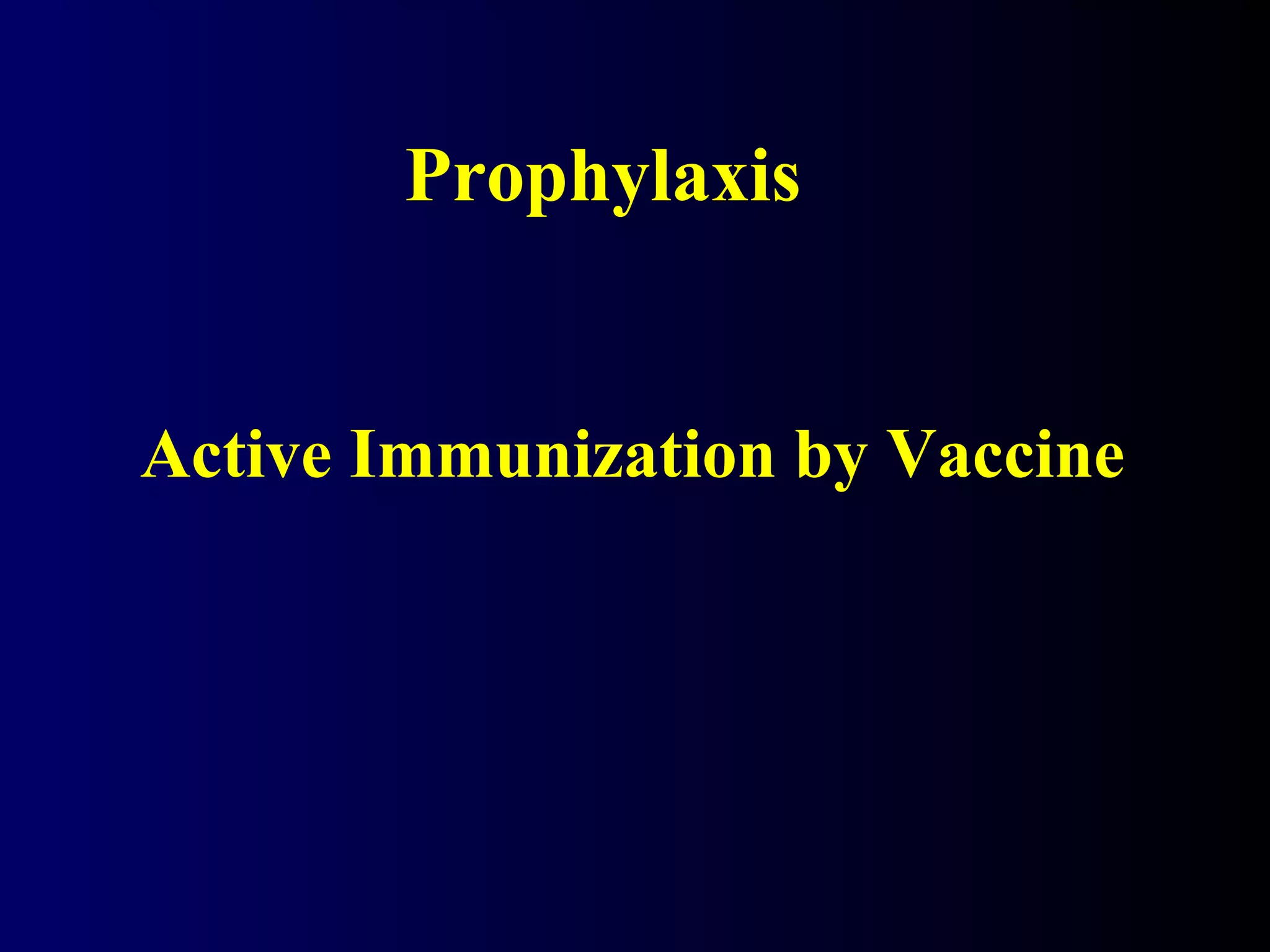 Prophylaxis
Active Immunization by Vaccine
 