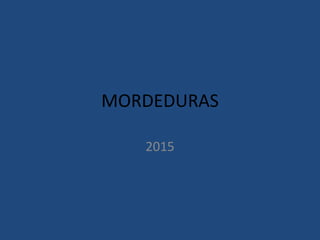MORDEDURAS
2015
 