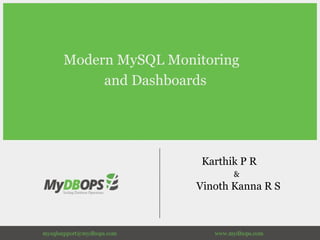 Modern MySQL Monitoring
and Dashboards
Karthik P R
&
Vinoth Kanna R S
 