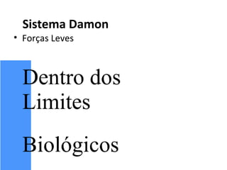 Sistema Damon
• Forças Leves
 