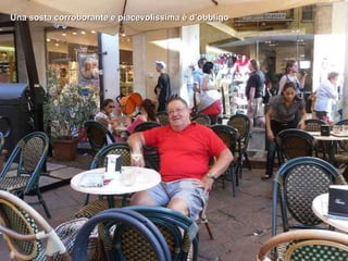 Una sosta corroborante e piacevolissima è d’obbligo 