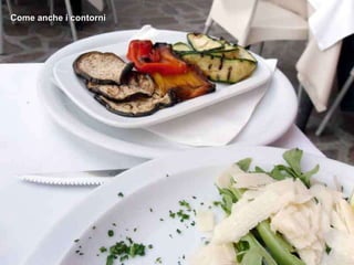 Come anche i contorni 