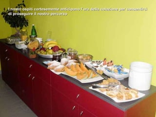 I nostri ospiti cortesemente anticipano l’ora della colazione per consentirci di proseguire il nostro percorso 
