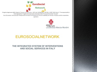 Dottoressa Marzia Mordini EUROSOCIALNETWORK THE INTEGRATED SYSTEM OF INTERVENTIONS AND SOCIAL SERVICES IN ITALY 