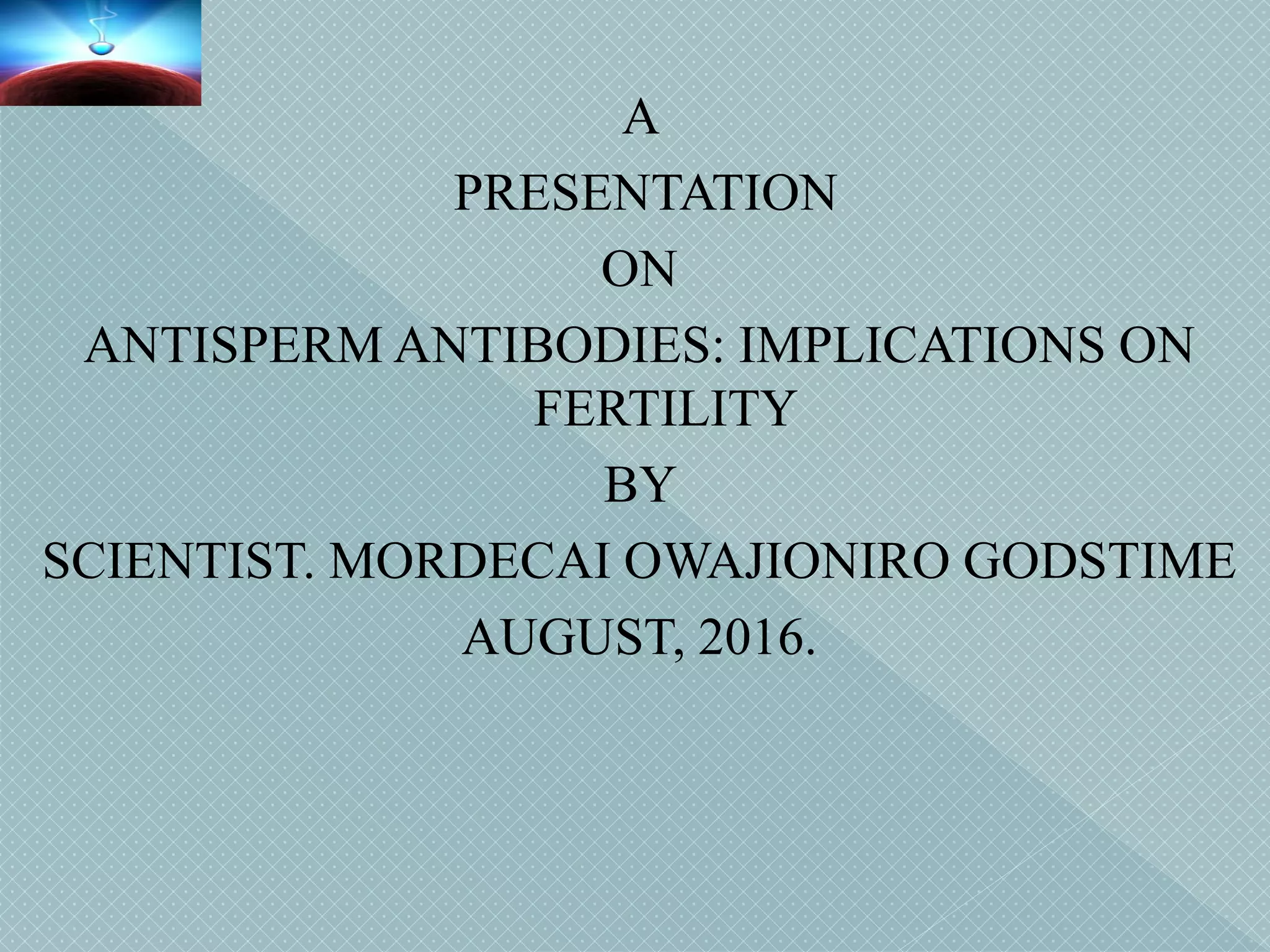 ANTISPERM ANTIBODIES IMPLICATIONS ON FERTILITY PPT