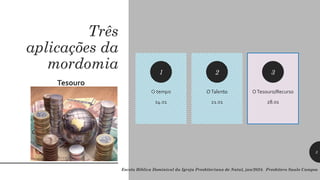 Três
aplicações da
mordomia
O tempo
14.01
1
OTalento
21.01
2
OTesouro/Recurso
28.01
3
Tesouro
Escola Bíblica Dominical da Igreja Presbiteriana de Natal, jan/2024. Presbítero Saulo Campos
3
 