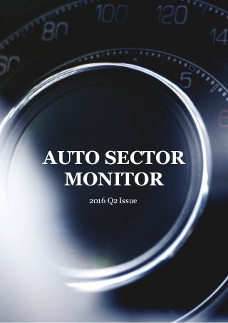 Page of1 21
AUTO SECTOR
MONITOR
2016 Q2 Issue
 