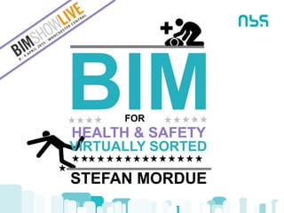 BIMHEALTH & SAFETY
FOR
VIRTUALLY SORTED
STEFAN MORDUE
 