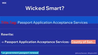 Wicked Smart?
Title Tag: Passport Application Acceptance Services
Rewrite:
→ Passport Application Acceptance Services - County of San...
* us government passport renewal @MordyOberstein #BrightonSEO
 