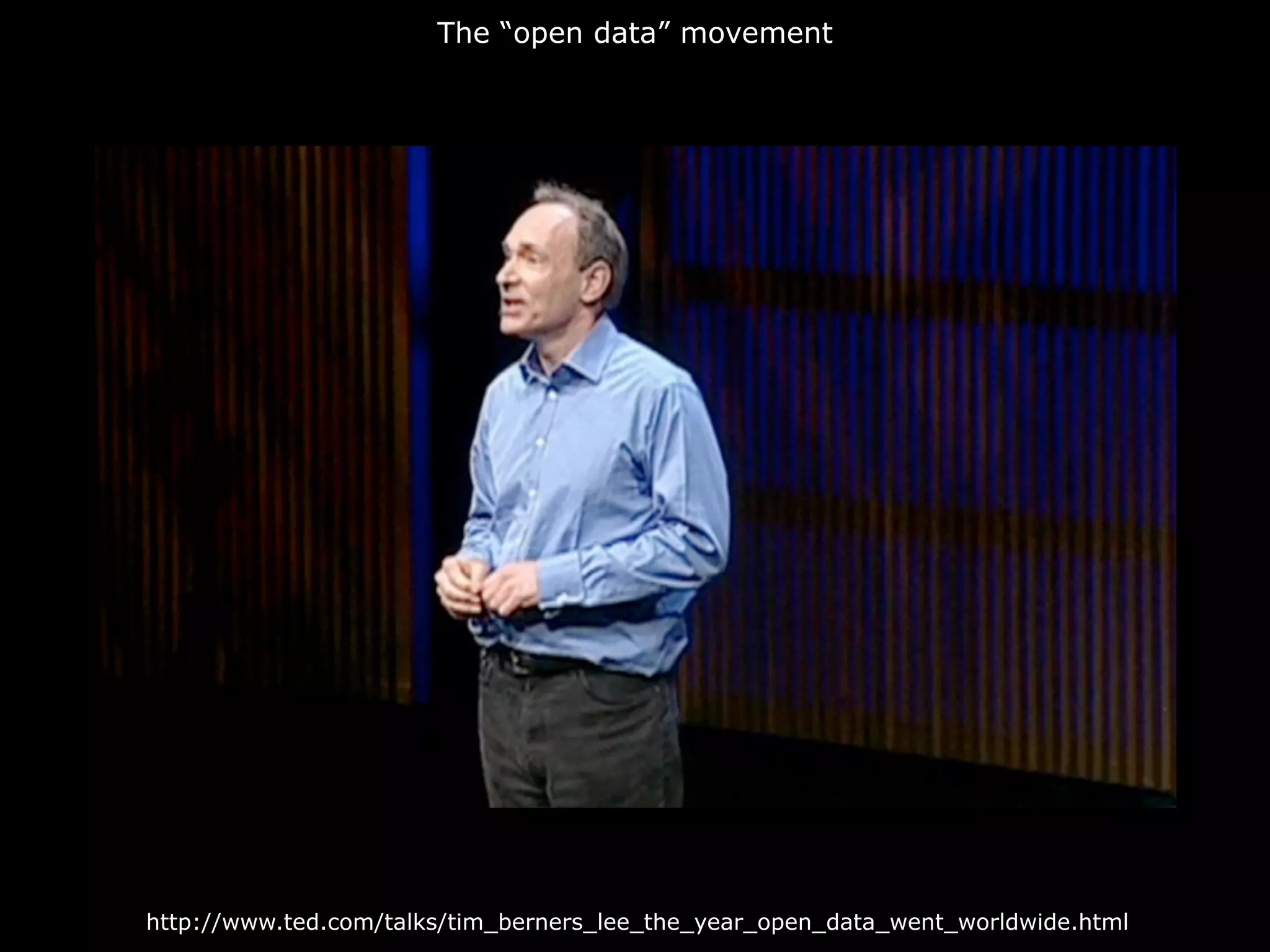 The “open data” movement




http://www.ted.com/talks/tim_berners_lee_the_year_open_data_went_worldwide.html
 