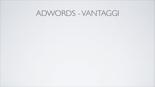 ADWORDS - VANTAGGI

 