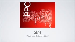 SEM
Start your Business NOW

 