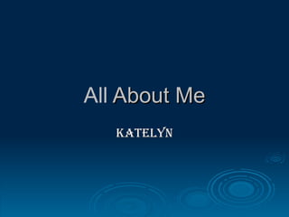 All  About Me Katelyn 
