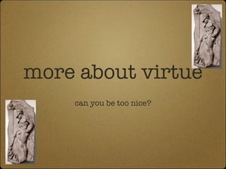 more about virtue ,[object Object]