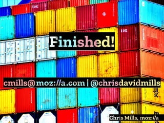 Finished!
Chris Mills, :
cmills@:.com | @chrisdavidmills
 