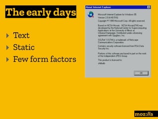 The early days
:
‣ Text
‣ Static
‣ Few form factors
 
