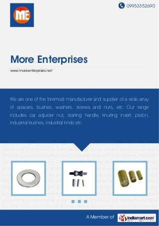 09953352690
A Member of
More Enterprises
www.moreenterprises.net
Industrial Washers Industrial Fasteners Industrial Bushes Automotive Screws Metal
Nuts Automotive Shafts Value Plugs Starting Handles Knurling Inserts Metal Bolts CNC
Components Industrial Washers Industrial Fasteners Industrial Bushes Automotive
Screws Metal Nuts Automotive Shafts Value Plugs Starting Handles Knurling Inserts Metal
Bolts CNC Components Industrial Washers Industrial Fasteners Industrial Bushes Automotive
Screws Metal Nuts Automotive Shafts Value Plugs Starting Handles Knurling Inserts Metal
Bolts CNC Components Industrial Washers Industrial Fasteners Industrial Bushes Automotive
Screws Metal Nuts Automotive Shafts Value Plugs Starting Handles Knurling Inserts Metal
Bolts CNC Components Industrial Washers Industrial Fasteners Industrial Bushes Automotive
Screws Metal Nuts Automotive Shafts Value Plugs Starting Handles Knurling Inserts Metal
Bolts CNC Components Industrial Washers Industrial Fasteners Industrial Bushes Automotive
Screws Metal Nuts Automotive Shafts Value Plugs Starting Handles Knurling Inserts Metal
Bolts CNC Components Industrial Washers Industrial Fasteners Industrial Bushes Automotive
Screws Metal Nuts Automotive Shafts Value Plugs Starting Handles Knurling Inserts Metal
Bolts CNC Components Industrial Washers Industrial Fasteners Industrial Bushes Automotive
Screws Metal Nuts Automotive Shafts Value Plugs Starting Handles Knurling Inserts Metal
Bolts CNC Components Industrial Washers Industrial Fasteners Industrial Bushes Automotive
Screws Metal Nuts Automotive Shafts Value Plugs Starting Handles Knurling Inserts Metal
Bolts CNC Components Industrial Washers Industrial Fasteners Industrial Bushes Automotive
We are one of the foremost manufacturer and supplier of a wide array
of spacers, bushes, washers, screws and nuts, etc. Our range
includes car adjuster nut, starting handle, knurling insert, piston,
industrial bushes, industrial knob etc.
 