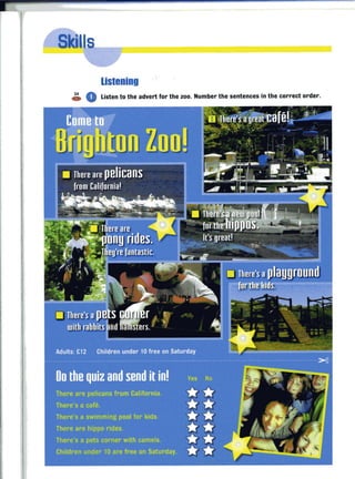 listening
.. 0 Listen to the advert for the zoo. Number the sentences in the correct order.
 