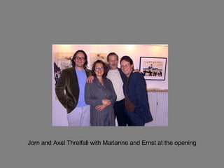 Jorn and Axel Threlfall with Marianne and Ernst at the opening 